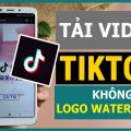 Cách Tải Video Clip Tiktok Không Có Logo Trên Iphone, Máy Tính